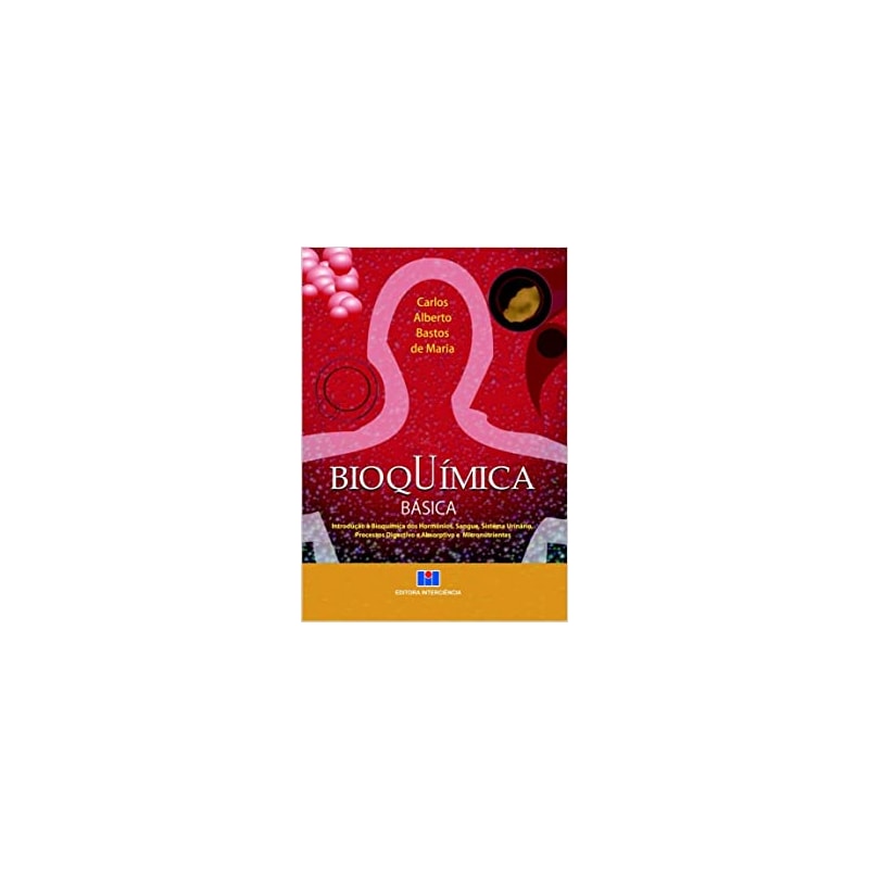 Bioquímica básica: introdução à bioquímica dos hormônios, sangue, sistema urinário, processos digestivos e absorptivo e micronutrientes