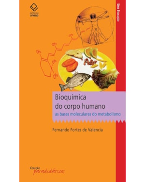 BIOQUÍMICA DO CORPO HUMANO: AS BASES MOLECULARES DO METABOLISMO
