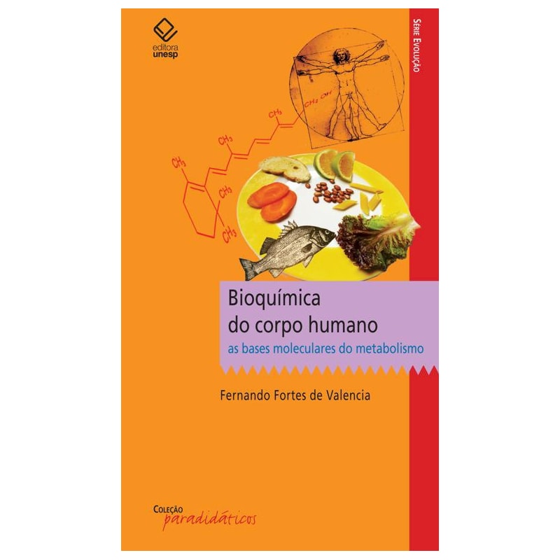 BIOQUÍMICA DO CORPO HUMANO: AS BASES MOLECULARES DO METABOLISMO