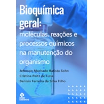 BIOQUÍMICA GERAL:: MOLÉCULAS, REAÇÕES E PROCESSOS QUÍMICOS NA MANUTENÇÃO DO ORGANISMO