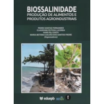 BIOSSALINIDADE: PRODUÇÃO DE ALIMENTOS E PRODUTOS AGROINDUSTRIAIS