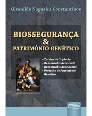 BIOSSEGURANÇA & PATRIMÔNIO GENÉTICO - TUTELAS DE URGÊNCIA - RESPONSABILIDADE CIVIL - RESPONSABILIDADE SOCIAL - PROTEÇÃO DO PATRIMÔNIO GENÉTICO