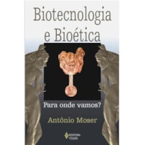 BIOTECNOLOGIA E BIOÉTICA - PARA ONDE VAMOS?