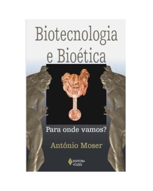 BIOTECNOLOGIA E BIOÉTICA - PARA ONDE VAMOS?