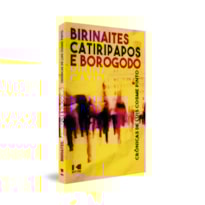 BIRINAITES, CATIRIPAPOS E BOROGODÓ - CRÔNICAS DE LUÍS COSME PINTO