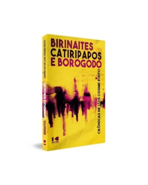 BIRINAITES, CATIRIPAPOS E BOROGODÓ - CRÔNICAS DE LUÍS COSME PINTO