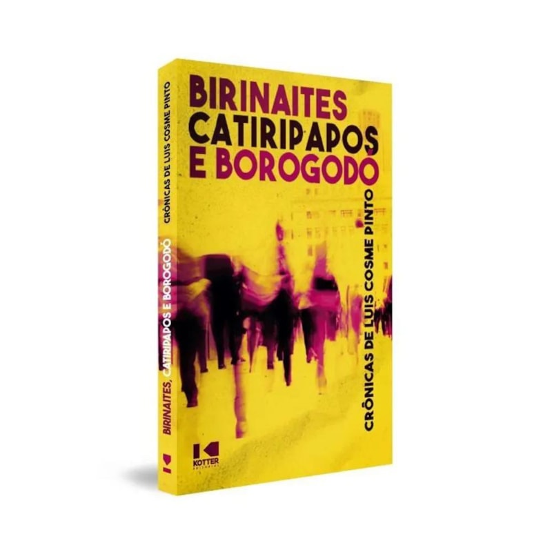 BIRINAITES, CATIRIPAPOS E BOROGODÓ - CRÔNICAS DE LUÍS COSME PINTO