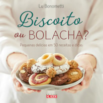 Biscoito ou bolacha?: Pequenas delícias em 50 receitas e dicas