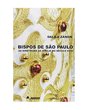 BISPOS DE SAO PAULO: AS DIRETRIZES DA IGREJA NO SECULO XVIII - 1