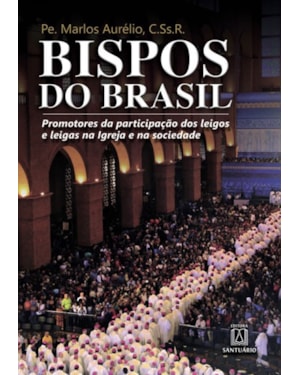 BISPOS DO BRASIL - PROMOTORES DA PARTICIPAÇÃO DOS LEIGOS E LEIGAS NA IGREJA E NA SOCIEDADE