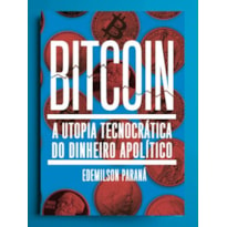 BITCOIN: A UTOPIA TECNOCRÁTICA DO DINHEIRO APOLÍTICO