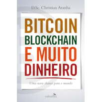 BITCOIN, BLOCKCHAIN E MUITO DINHEIRO: UMA NOVA CHANCE PARA O MUNDO