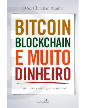 BITCOIN, BLOCKCHAIN E MUITO DINHEIRO: UMA NOVA CHANCE PARA O MUNDO