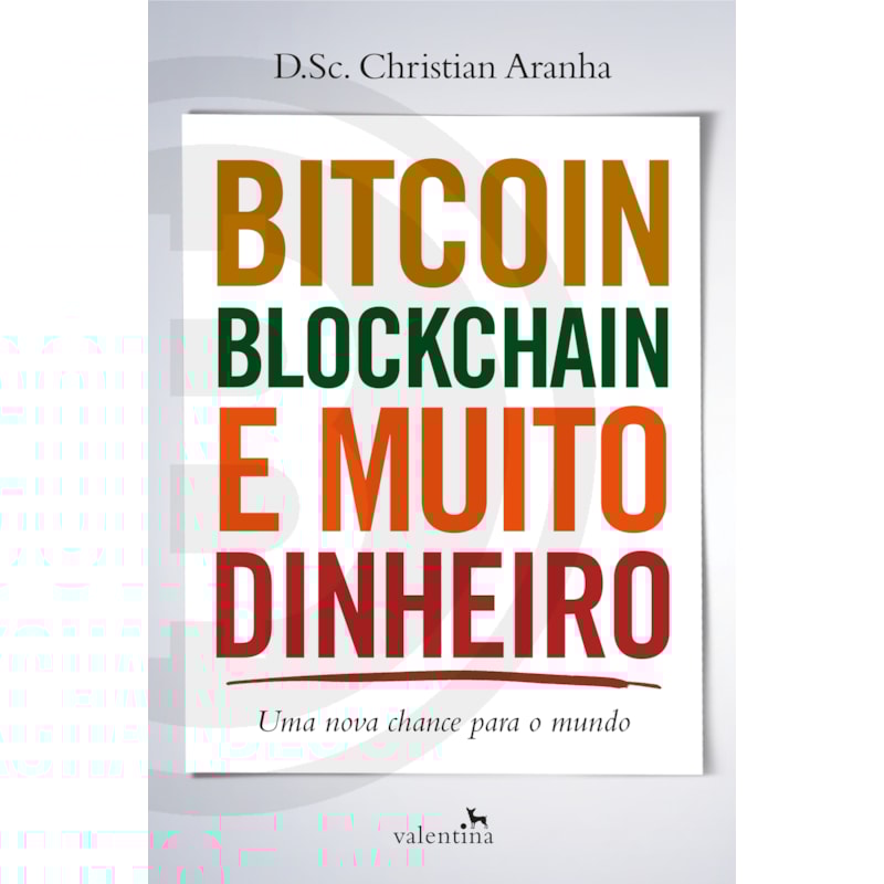 BITCOIN, BLOCKCHAIN E MUITO DINHEIRO: UMA NOVA CHANCE PARA O MUNDO