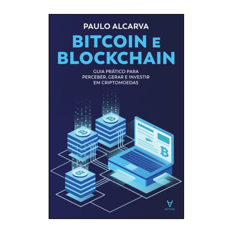 Bitcoin e blockchain: guia prático para perceber, gerar e investir em criptomoedas
