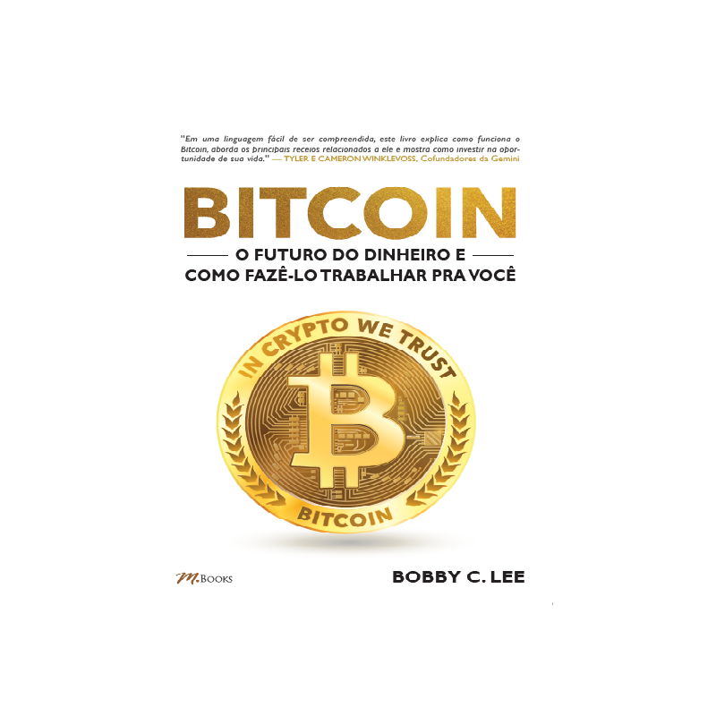 Bitcoin: o futuro do dinheiro e como fazê-lo trabalhar pra você