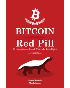BITCOIN RED PILL - O RENASCIMENTO MORAL, MATERIAL E TECNOLÓGICO
