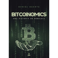 BITCOINOMICS - UMA HISTÓRIA DE REBELDIA