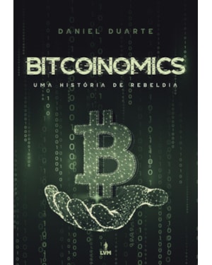 BITCOINOMICS: UMA HISTÓRIA DE REBELDIA