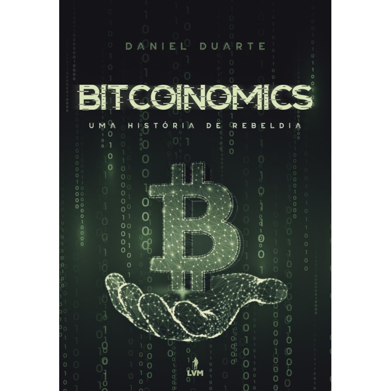 BITCOINOMICS: UMA HISTÓRIA DE REBELDIA