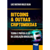 BITCOINS & OUTRAS CRIPTOMOEDAS - TEORIA E PRÁTICA À LUZ DA LEGISLAÇÃO BRASILEIRA