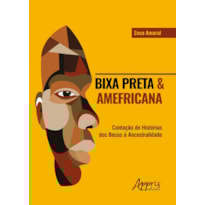 BIXA PRETA & AMEFRICANA: CONTAÇÃO DE HISTÓRIAS DOS BECUS À ANCESTRALIDADE