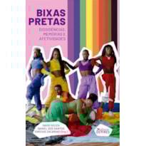 BIXAS PRETAS: DISSIDÊNCIAS, MEMÓRIAS E AFETIVIDADES