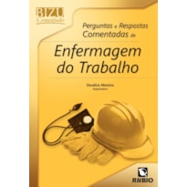 BIZU COMENTADO - PERGUNTAS E RESPOSTAS COMENTADAS DE ENFERMAGEM DO TRABALHO