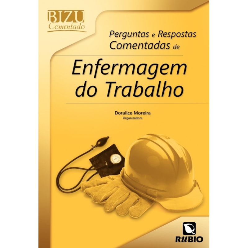 BIZU COMENTADO - PERGUNTAS E RESPOSTAS COMENTADAS DE ENFERMAGEM DO TRABALHO