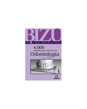 Bizu - o x da questão - 4.000 questões para concursos de odontologia