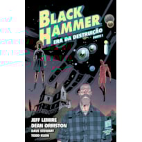 BLACK HAMMER VOLUME 3: ERA DA DESTRUIÇÃO - PARTE I