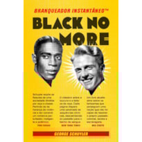 BLACK NO MORE: EMBRANQUECEDOR INSTANTÂNEOT