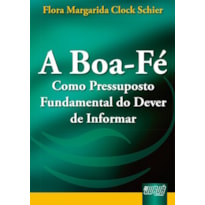 BOA-FÉ COMO PRESSUPOSTO FUNDAMENTAL DO DEVER DE INFORMAR, A