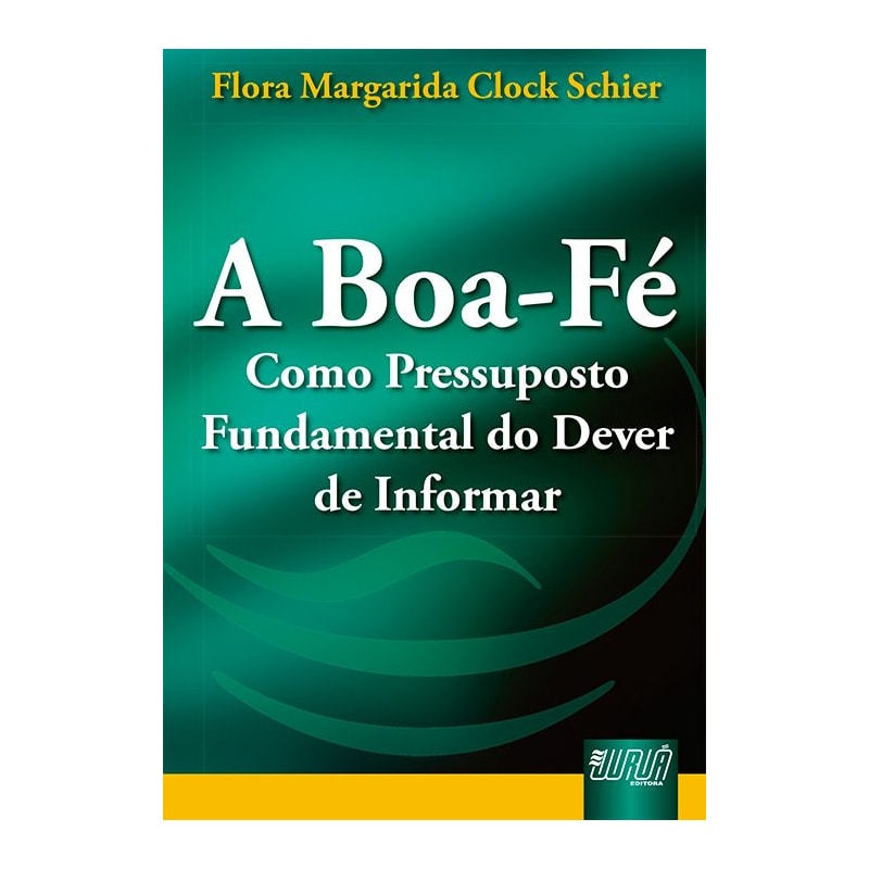 BOA-FÉ COMO PRESSUPOSTO FUNDAMENTAL DO DEVER DE INFORMAR, A