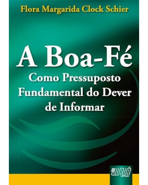 BOA-FÉ COMO PRESSUPOSTO FUNDAMENTAL DO DEVER DE INFORMAR, A