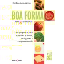 BOA FORMA EM 8 SEMANAS : UM PROGRAMA PARA APRENDER A COMER, EMAGRECER E CONQUISTAR SAÚDE