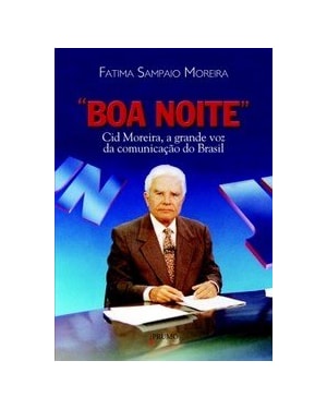BOA NOITE: CID MOREIRA, A GRANDE VOZ DA COMUNICAÇÃO NO BRASIL