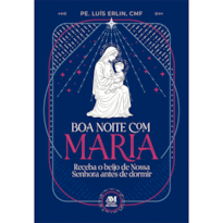 BOA NOITE COM MARIA: - RECEBA O BEIJO DE NOSSA SENHORA ANTES DE DORMIR