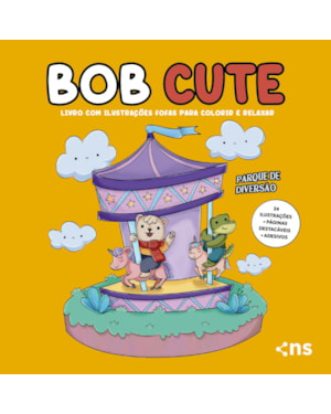 BOB CUTE - PARQUE DE DIVERSÃO - LIVRO COM ILUSTRAÇÕES FOFAS E ORIGINAIS PARA PINTAR, PÁGINAS DESTACÁVEIS E ACOMPANHA UMA CARTELA DE ADESIVO - PAPEL 180GR