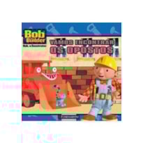 BOB, O CONSTRUTOR - VAMOS ENCONTRAR OS OPOSTOS - 1