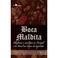 Boca maldita: blasfêmias e sacrilégios em Portugal e no Brasil nos tempos da Inquisição