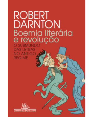 Boemia literária e revolução (nova edição): o submundo das letras no antigo regime