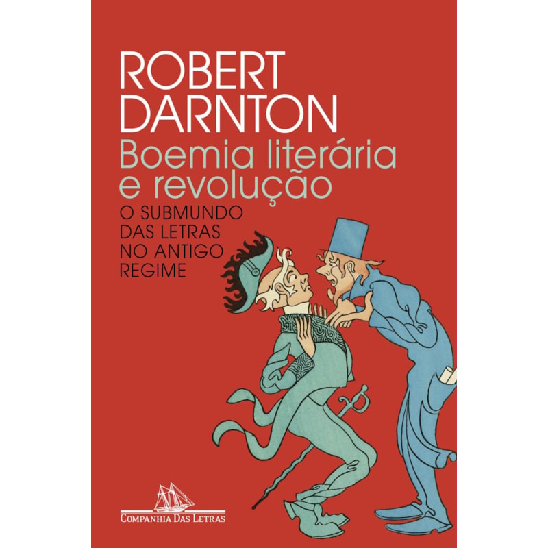 Boemia literária e revolução (nova edição): o submundo das letras no antigo regime