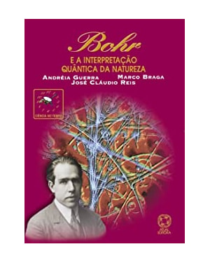 BOHR E A INTERPRETACAO QUANTICA DA NATUREZA - CIENCIA NO TEMPO