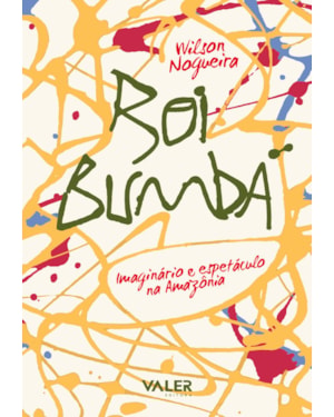 BOI BUMBÁ - IMAGINÁRIO E ESPETÁCULO NA AMAZÔNIA
