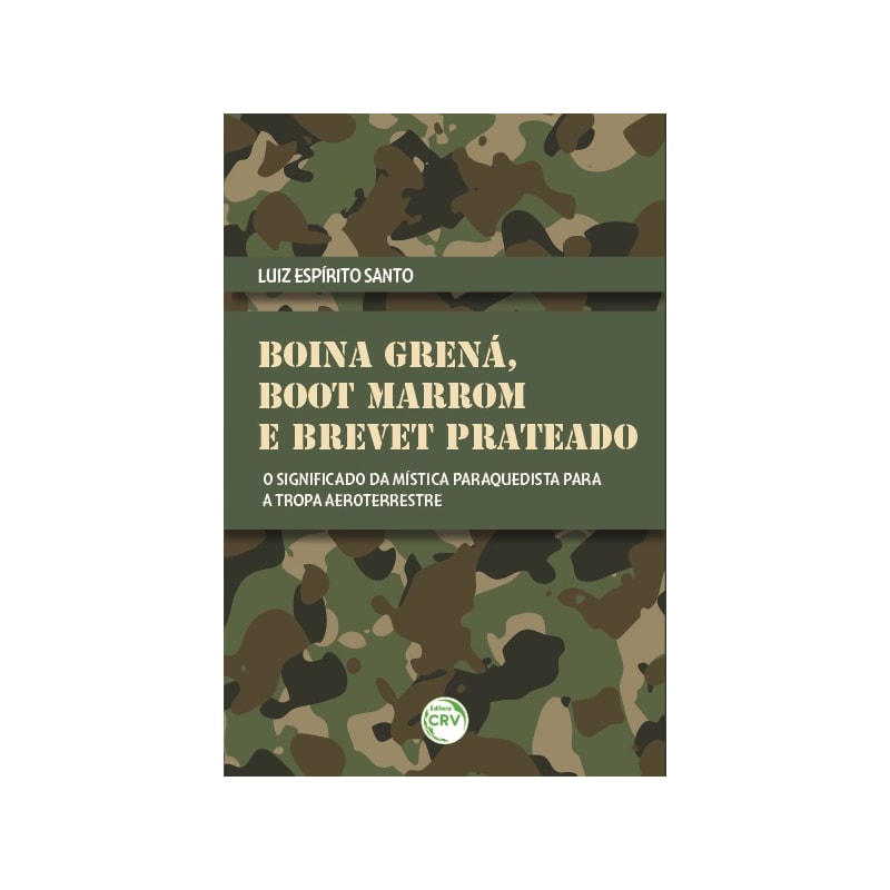 BOINA GRENÁ, BOOT MARROM E BREVET PRATEADO: O SIGNIFICADO DA MÍSTICA PARAQUEDISTA PARA A TROPA AEROTERRESTRE