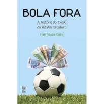 BOLA FORA: A HISTÓRIA DO EXÔDO DO FUTEBOL BRASILEIRO