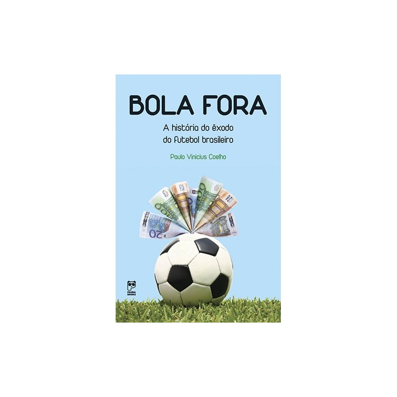 BOLA FORA: A HISTÓRIA DO EXÔDO DO FUTEBOL BRASILEIRO