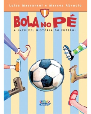 BOLA NO PÉ: A INCRÍVEL HISTÓRIA DO FUTEBOL