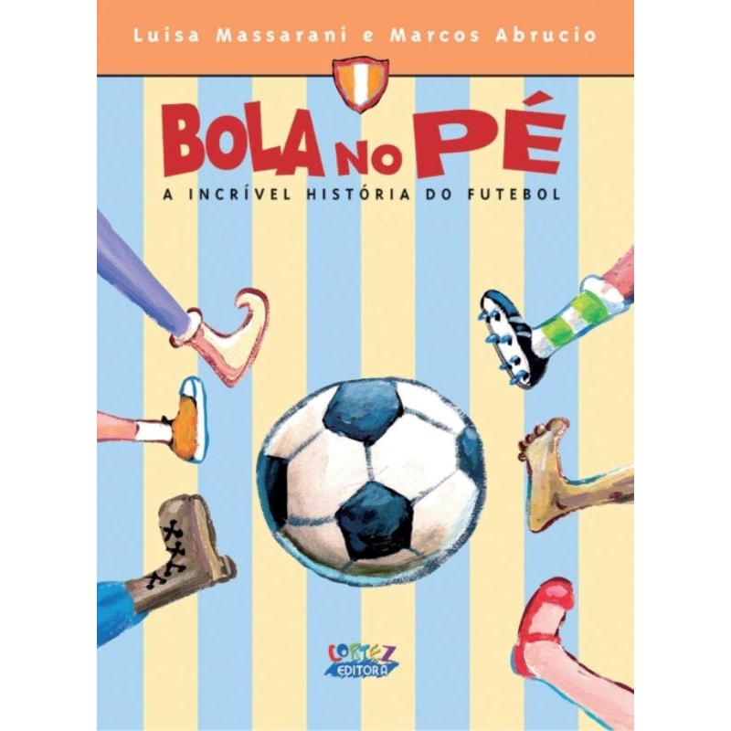 BOLA NO PÉ: A INCRÍVEL HISTÓRIA DO FUTEBOL